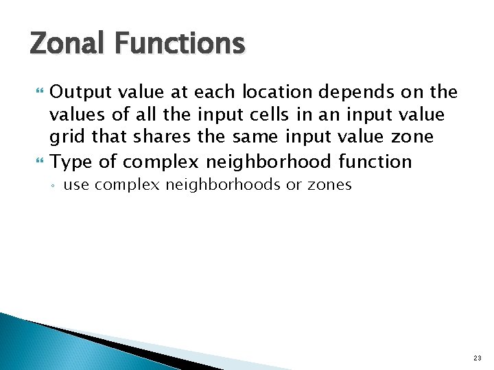 Zonal Functions Output value at each location depends on the values of all the