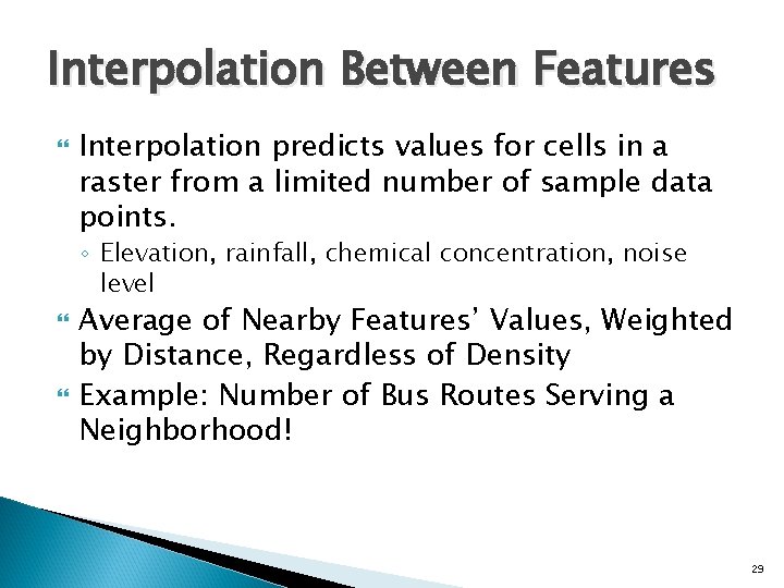 Interpolation Between Features Interpolation predicts values for cells in a raster from a limited