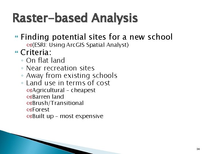 Raster-based Analysis Finding potential sites for a new school Criteria: (ESRI: Using Arc. GIS