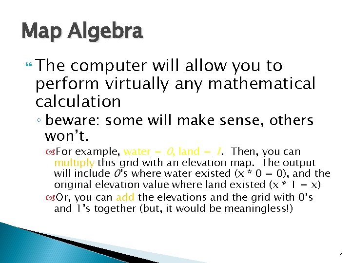 Map Algebra The computer will allow you to perform virtually any mathematical calculation ◦