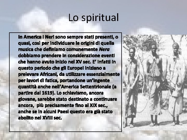 Lo spiritual In America i Neri sono sempre stati presenti, o quasi, così per