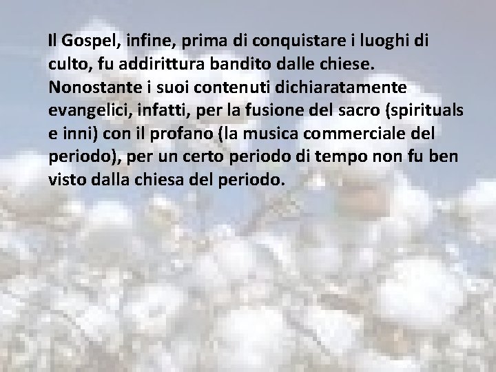 Il Gospel, infine, prima di conquistare i luoghi di culto, fu addirittura bandito dalle