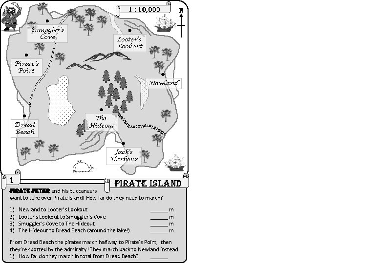 1 : 10, 000 Smuggler’s Cove n Looter’s Lookout Pirate’s Point Newland Dread Beach