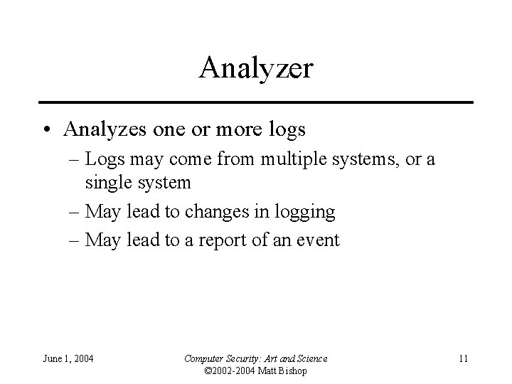 Analyzer • Analyzes one or more logs – Logs may come from multiple systems,