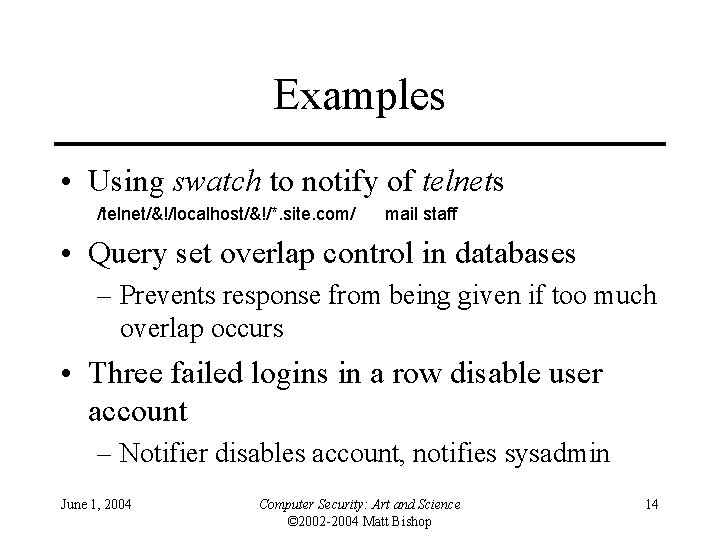 Examples • Using swatch to notify of telnets /telnet/&!/localhost/&!/*. site. com/ mail staff •