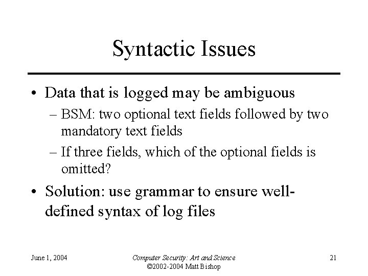 Syntactic Issues • Data that is logged may be ambiguous – BSM: two optional
