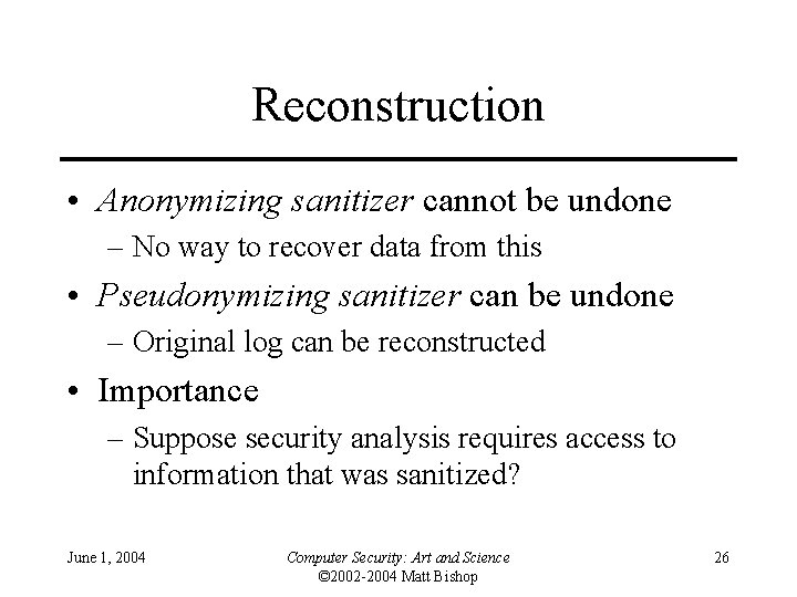 Reconstruction • Anonymizing sanitizer cannot be undone – No way to recover data from