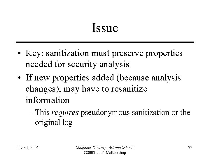 Issue • Key: sanitization must preserve properties needed for security analysis • If new