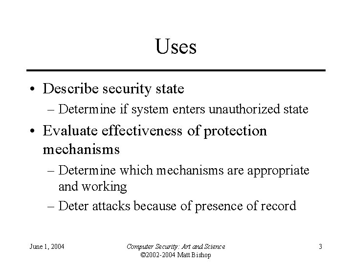 Uses • Describe security state – Determine if system enters unauthorized state • Evaluate