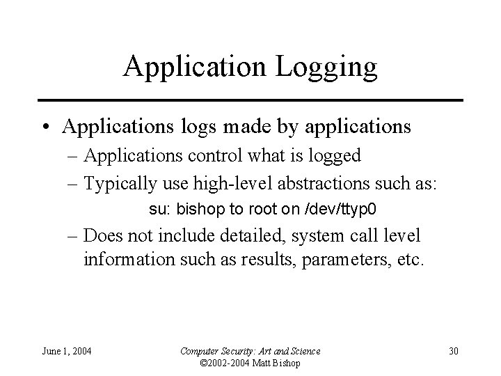 Application Logging • Applications logs made by applications – Applications control what is logged
