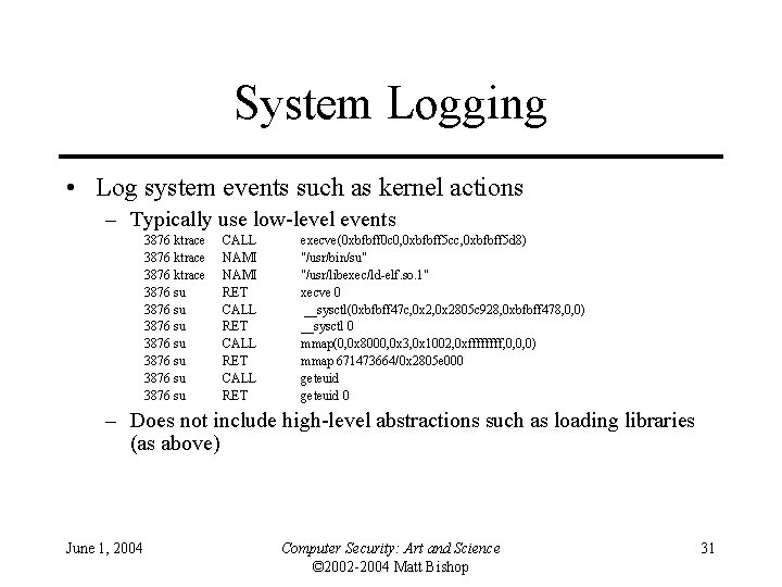 System Logging • Log system events such as kernel actions – Typically use low-level