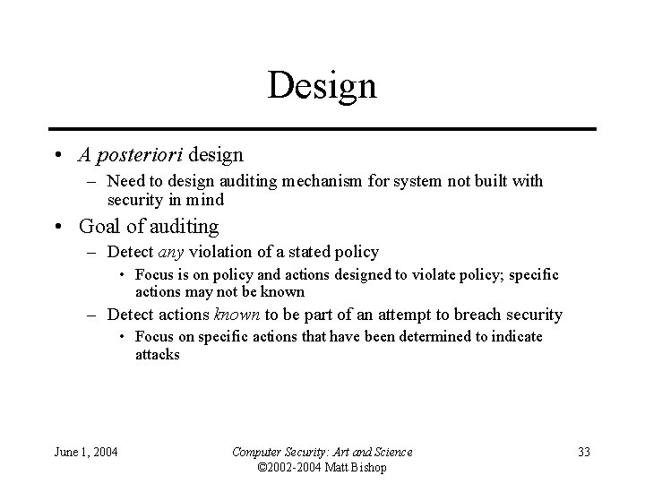 Design • A posteriori design – Need to design auditing mechanism for system not