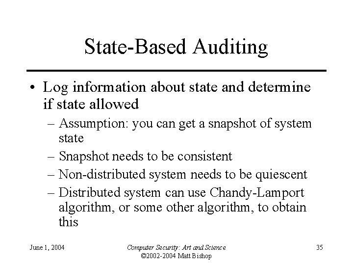 State-Based Auditing • Log information about state and determine if state allowed – Assumption: