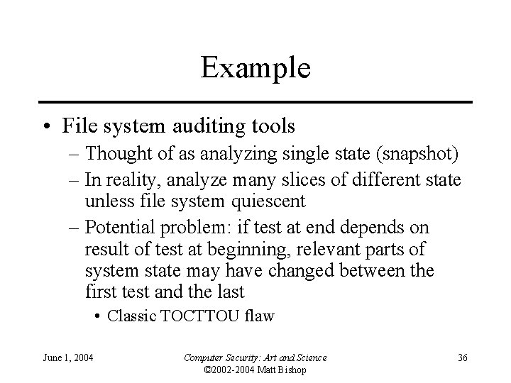 Example • File system auditing tools – Thought of as analyzing single state (snapshot)