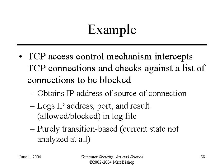 Example • TCP access control mechanism intercepts TCP connections and checks against a list