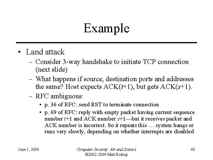 Example • Land attack – Consider 3 -way handshake to initiate TCP connection (next