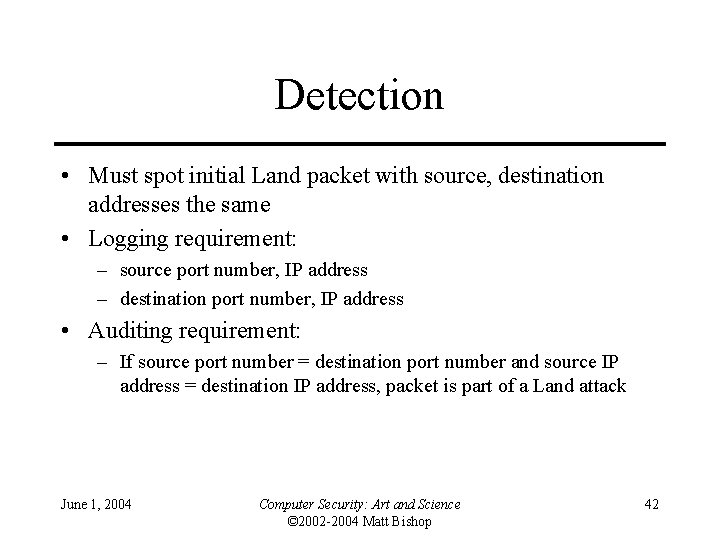 Detection • Must spot initial Land packet with source, destination addresses the same •