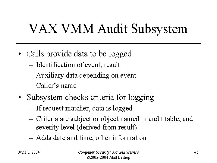 VAX VMM Audit Subsystem • Calls provide data to be logged – Identification of