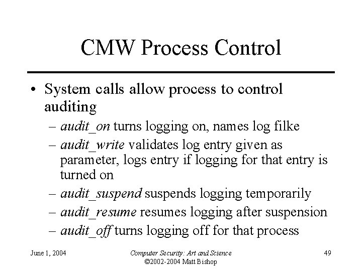 CMW Process Control • System calls allow process to control auditing – audit_on turns