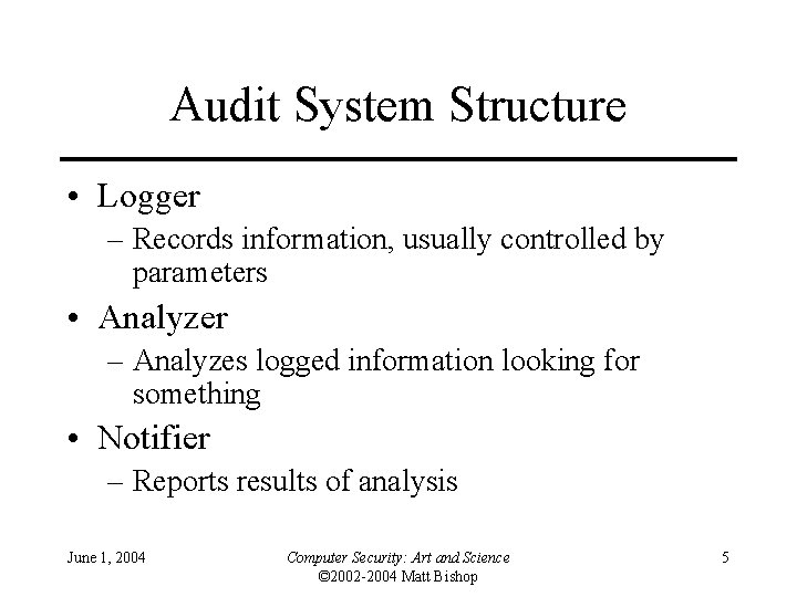 Audit System Structure • Logger – Records information, usually controlled by parameters • Analyzer