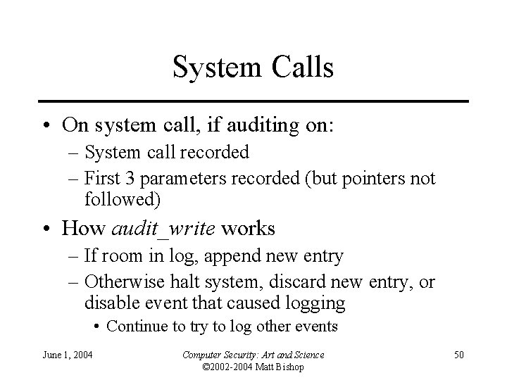System Calls • On system call, if auditing on: – System call recorded –