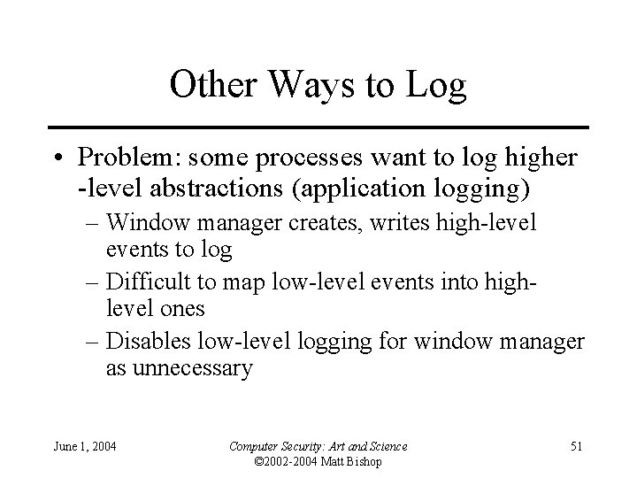 Other Ways to Log • Problem: some processes want to log higher -level abstractions