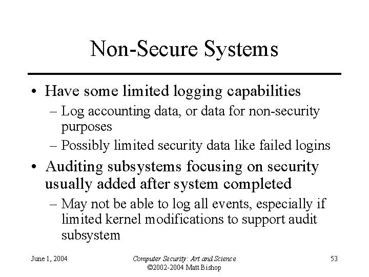 Non-Secure Systems • Have some limited logging capabilities – Log accounting data, or data