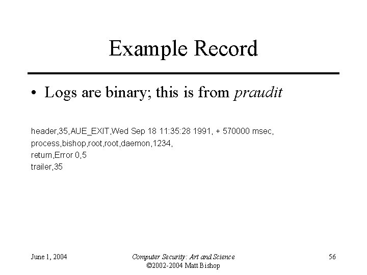 Example Record • Logs are binary; this is from praudit header, 35, AUE_EXIT, Wed
