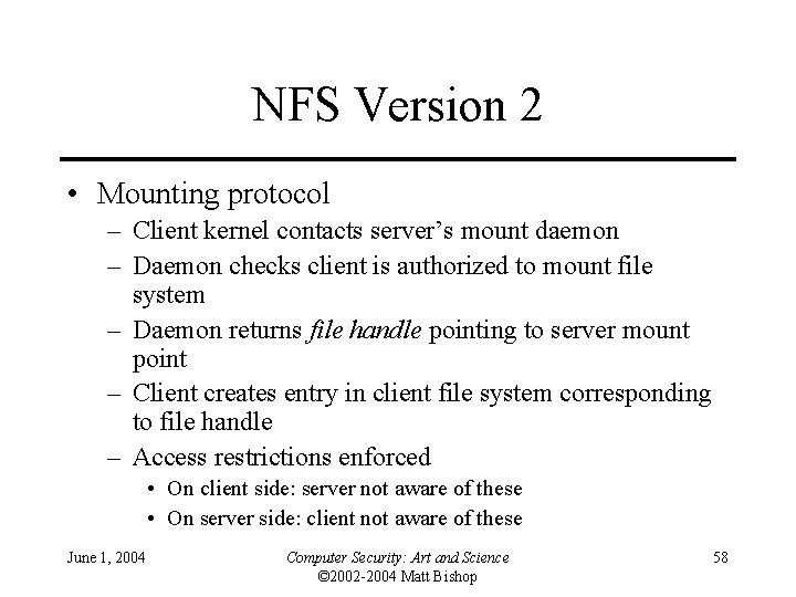 NFS Version 2 • Mounting protocol – Client kernel contacts server’s mount daemon –