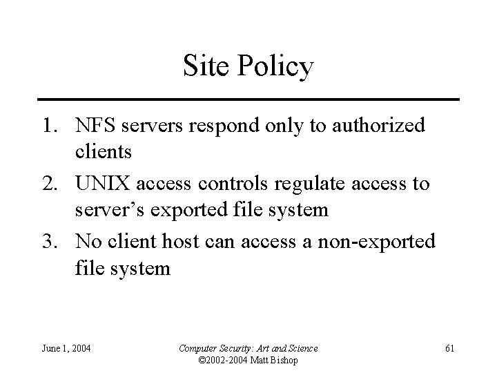 Site Policy 1. NFS servers respond only to authorized clients 2. UNIX access controls
