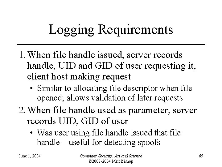 Logging Requirements 1. When file handle issued, server records handle, UID and GID of