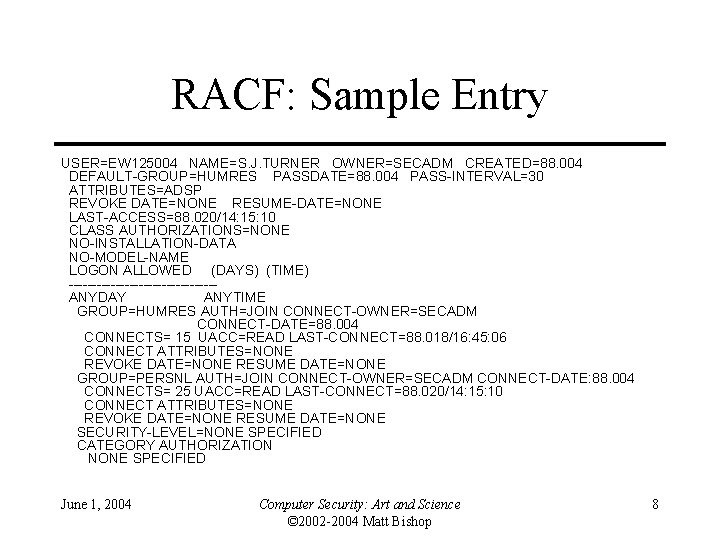 RACF: Sample Entry USER=EW 125004 NAME=S. J. TURNER OWNER=SECADM CREATED=88. 004 DEFAULT-GROUP=HUMRES PASSDATE=88. 004