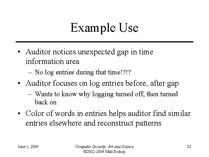 Example Use • Auditor notices unexpected gap in time information area – No log