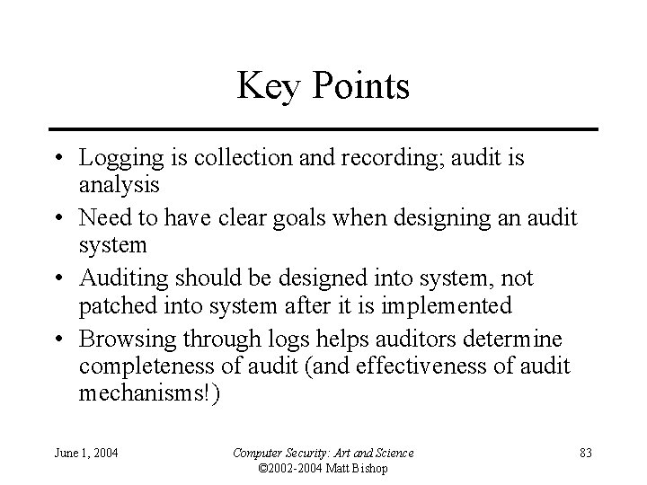 Key Points • Logging is collection and recording; audit is analysis • Need to