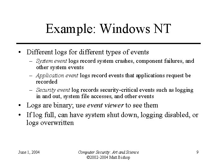 Example: Windows NT • Different logs for different types of events – System event
