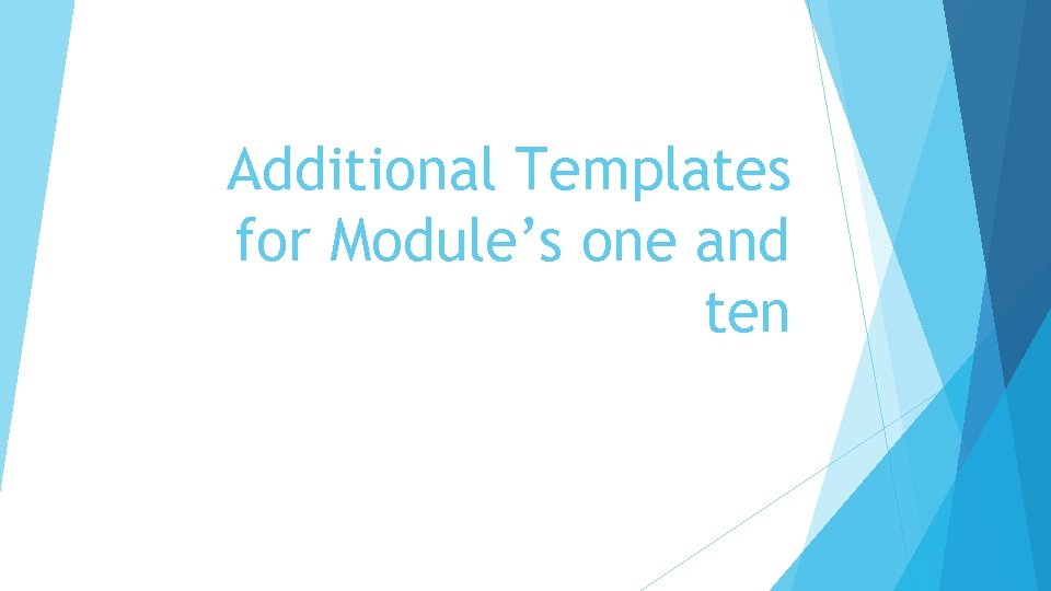 Additional Templates for Module’s one and ten 