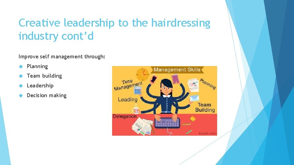 Creative leadership to the hairdressing industry cont’d Improve self management through: Planning Team building