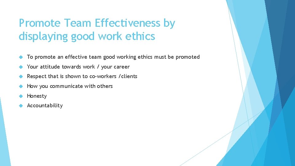 Promote Team Effectiveness by displaying good work ethics To promote an effective team good