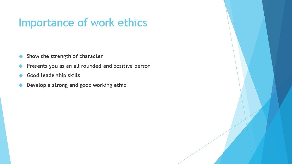 Importance of work ethics Show the strength of character Presents you as an all