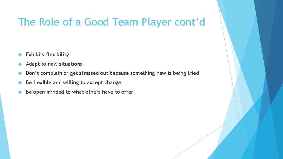 The Role of a Good Team Player cont’d Exhibits flexibility Adapt to new situations