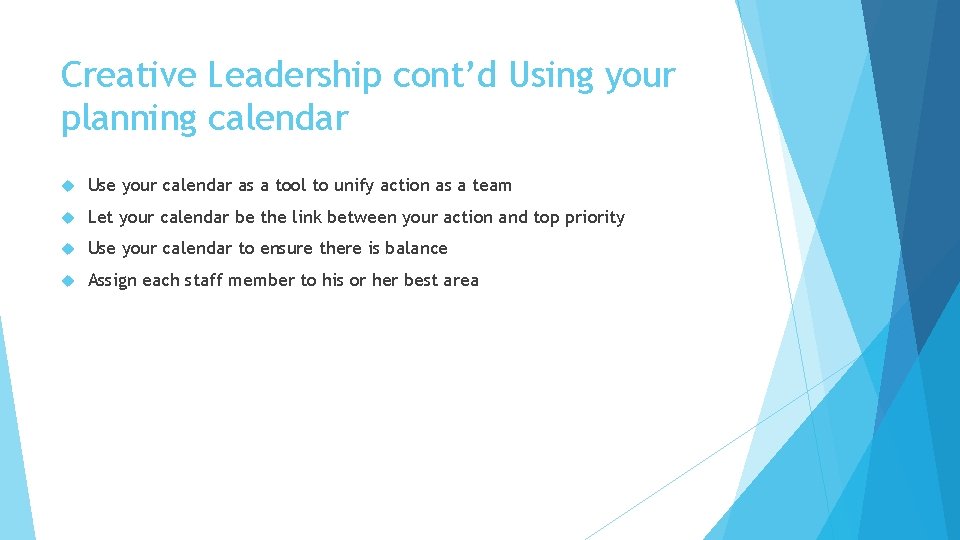 Creative Leadership cont’d Using your planning calendar Use your calendar as a tool to