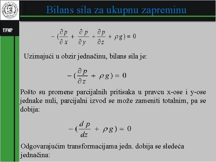 Bilans sila za ukupnu zapreminu Uzimajući u obzir jednačinu, bilans sila je: Pošto su