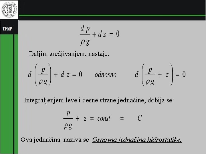 Daljim sredjivanjem, nastaje: Integraljenjem leve i desne strane jednačine, dobija se: Ova jednačina naziva