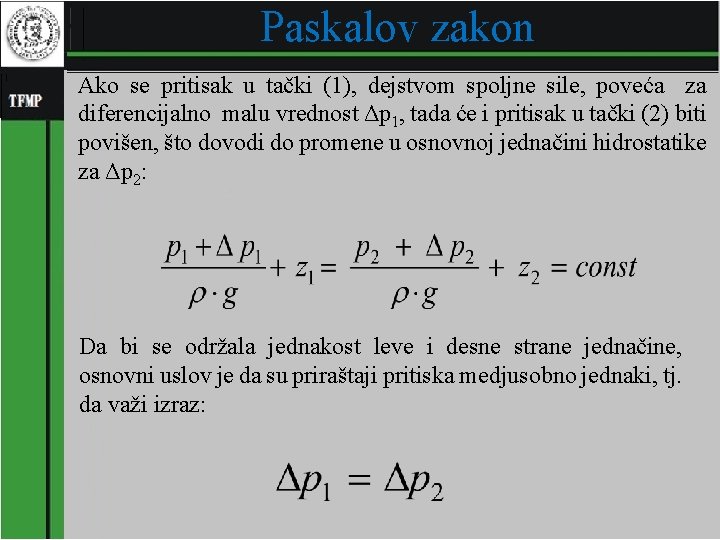 Paskalov zakon Ako se pritisak u tački (1), dejstvom spoljne sile, poveća za diferencijalno