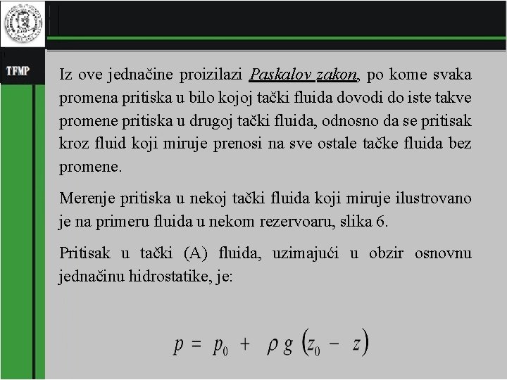 Iz ove jednačine proizilazi Paskalov zakon, po kome svaka promena pritiska u bilo kojoj