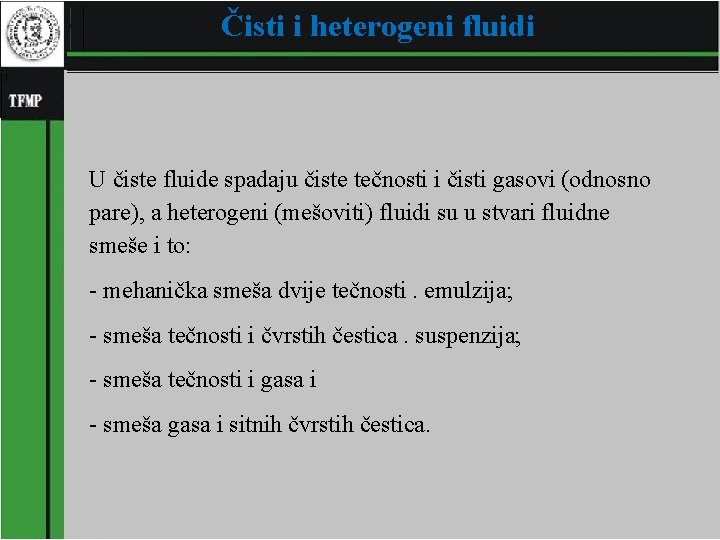 Čisti i heterogeni fluidi U čiste fluide spadaju čiste tečnosti i čisti gasovi (odnosno