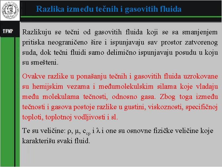 Razlika između tečnih i gasovitih fluida Razlikuju se tečni od gasovitih fluida koji se