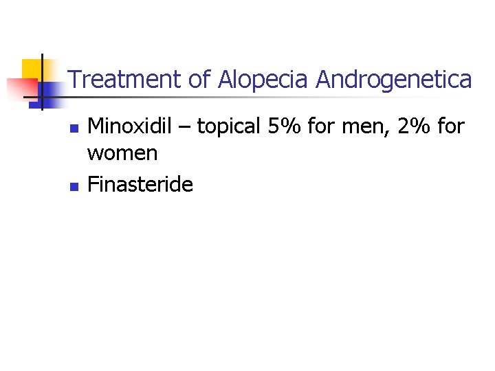 Treatment of Alopecia Androgenetica n n Minoxidil – topical 5% for men, 2% for