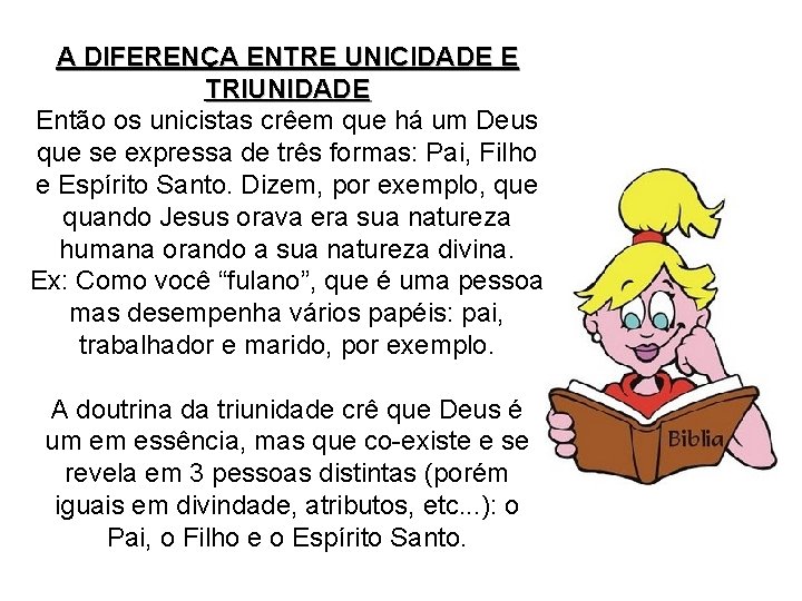 A DIFERENÇA ENTRE UNICIDADE E TRIUNIDADE Então os unicistas crêem que há um Deus