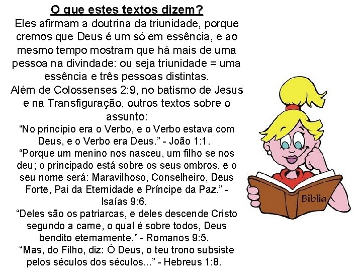 O que estes textos dizem? Eles afirmam a doutrina da triunidade, porque cremos que